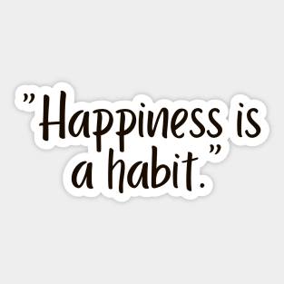 Happiness is a habit Sticker